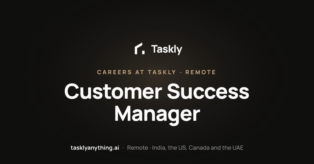 Customer Success Manager — Remote (India, US, Canada, UAE) | Taskly Careers